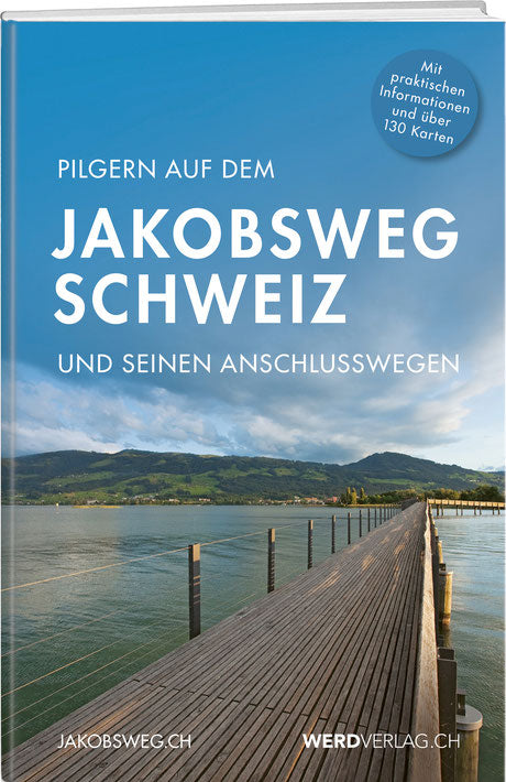 PILGERN AUF DEM JAKOBSWEG SCHWEIZ UND SEINEN ANSCHLUSSWEGEN